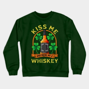 Kiss Me And Bring Me Whiskey St Patricks Day Crewneck Sweatshirt